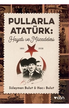 Pullarla Atatürk: Hayatı ve Mücadelesi 1881 - 1938 - Süleyman Bulut - Can Yayınları Pullarla Atatürk: Hayatı ve Mücadelesi 1881 - 1938 - Süleyman Bulut - Can Yayınları