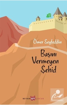 Başını vermeyen Şehid - Ömer Seyfettin