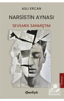 Narsistin Aynası: Sevilmek Sanmıştım / Aslı Ercan Narsistin Aynası: Sevilmek Sanmıştım / Aslı Ercan