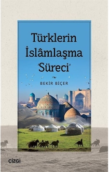 Türklerin İslamlaşma Süreci - Bekir Biçer - Çizgi Kitabevi