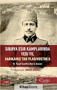 Sibirya Esir Kamplarında Yedi Yıl-Sarıkamış'tan Vladivostok'a-Dr. Yusuf İzzettin Bey'in Anıları- Tarihçi Kitabevi Sibirya Esir Kamplarında Yedi Yıl-Sarıkamış'tan Vladivostok'a-Dr. Yusuf İzzettin Bey'in Anıları- Tarihçi Kitabevi