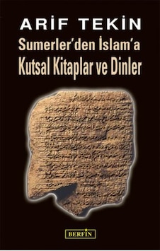 Sümerler'den İslam'a Kutsal Kitaplar ve Dinler - Arif Tekin - Berfin Yayınları Sümerler'den İslam'a Kutsal Kitaplar ve Dinler - Arif Tekin - Berfin Yayınları