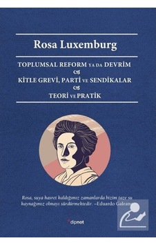 Toplumsal Reform ya da Devrim - Kitle Grevi - Parti ve Sendikalar - Teori ve Pratik - Rosa Luxemburg - Dipnot