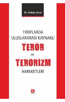 1990'larda Uluslararası Kaynaklı Terör ve Terörizm Hareketleri - Hakan Çora - Ekin Basım Yayın