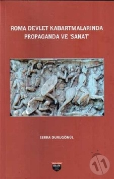 Roma Devlet Kabartmalarında Propaganda ve Sanat - Serra Durugönül - Bilgin Kültür Sanat Roma Devlet Kabartmalarında Propaganda ve Sanat - Serra Durugönül - Bilgin Kültür Sanat