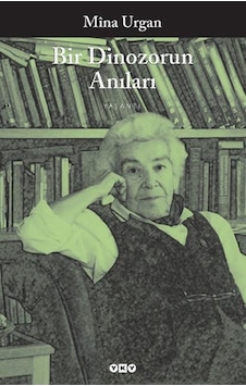 Bir Dinozorun Anıları - Mina Urgan - Yapı Kredi Yayınları Bir Dinozorun Anıları - Mina Urgan - Yapı Kredi Yayınları