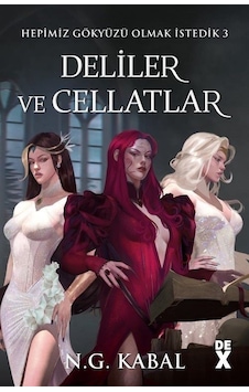 Hepimiz Gökyüzü Olmak İsterdik 3 - Deliler ve Cellatlar - N. G. Kabal - DEX