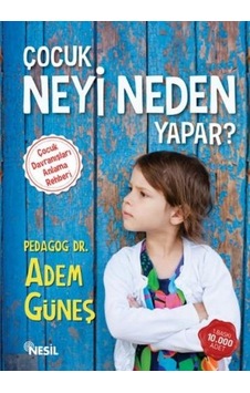 Çocuk Neyi Neden Yapar? - Adem Güneş - Nesil Yayınları Çocuk Neyi Neden Yapar? - Adem Güneş - Nesil Yayınları