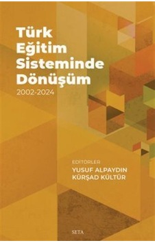 Türk Eğitim Sisteminde Dönüşüm 2002-2024 / Yusuf Alpaydın Türk Eğitim Sisteminde Dönüşüm 2002-2024 / Yusuf Alpaydın