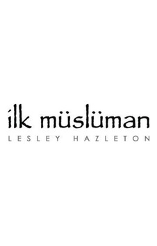 İlk Müslüman / Lesley Hazleton 9786056541025 İlk Müslüman / Lesley Hazleton 9786056541025