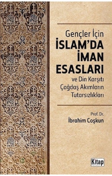Gençler İçin İslam'da İman Esasları ve Din Karşıtı Çağdaş Akımların Tutarsızlıkları - İbrahim Çoşkun - Kitap Dünyası Gençler İçin İslam'da İman Esasları ve Din Karşıtı Çağdaş Akımların Tutarsızlıkları - İbrahim Çoşkun - Kitap Dünyası