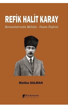 Refik Halit Karay Romanlarında Mekan-insan İlişkisi / Melike S...