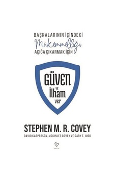 Güven ve İlham Ver - Başkalarının İçindeki Mükemmelliği Açığa Çıkarmak İçin - Stephen M. R. Covey - Varlık Yayınları Güven ve İlham Ver - Başkalarının İçindeki Mükemmelliği Açığa Çıkarmak İçin - Stephen M. R. Covey - Varlık Yayınları