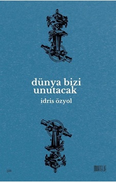 Dünya Bizi Unutacak / İdris Özyol Dünya Bizi Unutacak / İdris Özyol