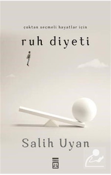 Çoktan Seçmeli Hayatlar için Ruh Diyeti - Salih Uyan