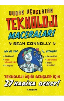 Dudak Uçuklatan Teknoloji Maceraları - 27 Harika Deney! - Sean Connolly - Tudem Yayınları