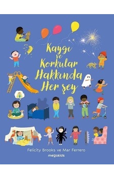 Kaygı Ve Korkular Hakkında Her Şey / Felicity Brooks Kaygı Ve Korkular Hakkında Her Şey / Felicity Brooks