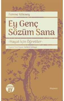 Ey Genç Sözüm Sana-Hayat İçin Öğretiler - Ferenc Kölcsey - Büyüyenay Yayınları Ey Genç Sözüm Sana-Hayat İçin Öğretiler - Ferenc Kölcsey - Büyüyenay Yayınları