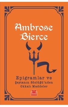 Epigramlar ve Şeytanın Sözlüğü'nden Okkalı Maddeler - Ambrose Bierce - Kırmızı Kedi Epigramlar ve Şeytanın Sözlüğü'nden Okkalı Maddeler - Ambrose Bierce - Kırmızı Kedi