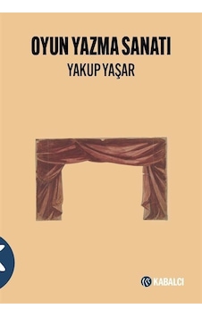 Oyun Yazma Sanatı - Yakup Yaşar - Kabalcı Yayınevi Oyun Yazma Sanatı - Yakup Yaşar - Kabalcı Yayınevi