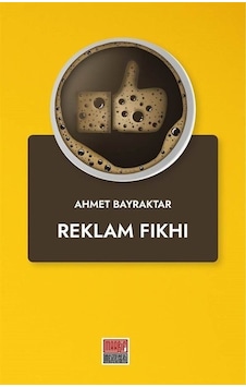 Reklam Fıkhı - Ahmet Bayraktar - Maarif Mektepleri Reklam Fıkhı - Ahmet Bayraktar - Maarif Mektepleri