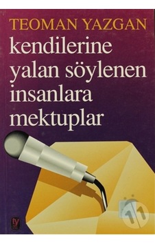 Kendilerine Yalan Söylenen Insanlara Mektuplar-Teoman Yazgan