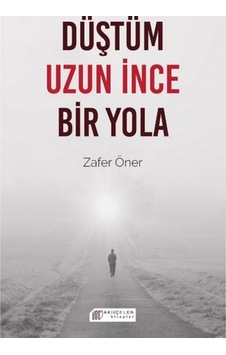 Düştüm Uzun İnce Bir Yola - Zafer Öner - Akılçelen Kitaplar