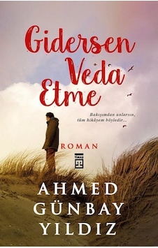 Timaş Yayınları Gidersen Veda Etme Ahmed Günbay Yıldız Timaş Yayınları Gidersen Veda Etme Ahmed Günbay Yıldız