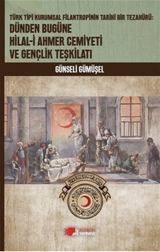 Dünden Bugüne Hilal-i Ahmer Cemiyeti ve Gençlik Teşkilatı / Gü... Dünden Bugüne Hilal-i Ahmer Cemiyeti ve Gençlik Teşkilatı / Gü...