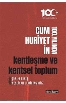 Cumhuriyetin 100. Yılında Kentleşme Ve Kentsel Toplum / Kolektif Cumhuriyetin 100. Yılında Kentleşme Ve Kentsel Toplum / Kolektif