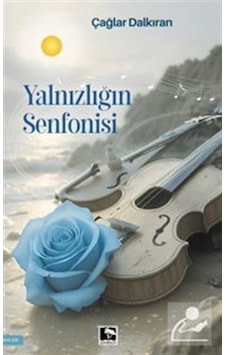 Yalnızlığın Senfonisi / Çağlar Dalkıran Yalnızlığın Senfonisi / Çağlar Dalkıran