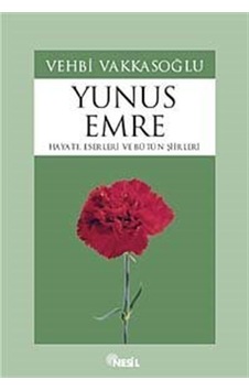 Yunus Emre - Gönüller Sultanı - Vehbi Vakkasoğlu - Nesil Yayınları