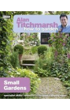 How to Garden: Small Gardens 9781846074059 How to Garden: Small Gardens 9781846074059