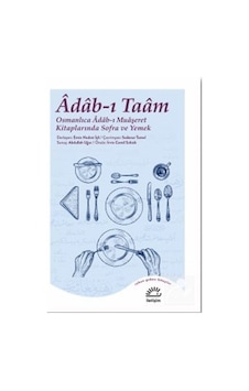 Adab - ı Taam: Osmanlıca Adab - ı Muaşeret Kitaplarında Sofra ve Yemek- İletişim Yayınları Adab - ı Taam: Osmanlıca Adab - ı Muaşeret Kitaplarında Sofra ve Yemek- İletişim Yayınları