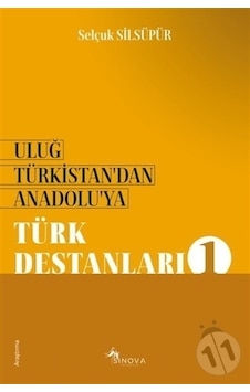 Uluğ Türkistan'dan Anadolu'ya-Türk Destanları 1 - Selçuk Silsüpür - Sinova Yayıncılık Uluğ Türkistan'dan Anadolu'ya-Türk Destanları 1 - Selçuk Silsüpür - Sinova Yayıncılık
