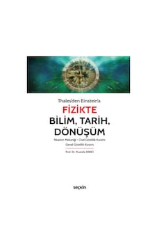 Thales'den Einstein'aFizikte Bilim, Tarih, Dönüşüm Newton Mekaniği – Özel Görelilik Kuramı – Genel Görelilik Kuramı Thales'den Einstein'aFizikte Bilim, Tarih, Dönüşüm Newton Mekaniği – Özel Görelilik Kuramı – Genel Görelilik Kuramı