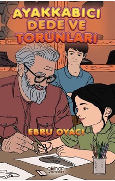 Ayakkabıcı Dede Ve Torunları / Ebru Oyacı Ayakkabıcı Dede Ve Torunları / Ebru Oyacı