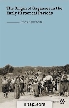 The Origin of Gagauzes in the Early Historical Periods - Sinan Alper Saka - Yeditepe Yayınevi