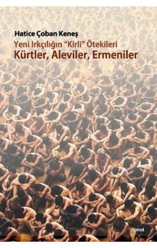 Yeni Irkçılığın Kirli ötekileri Kürtler Aleviler Ermeniler - hatice Çoban Keneş - Dipnot Yeni Irkçılığın Kirli ötekileri Kürtler Aleviler Ermeniler - hatice Çoban Keneş - Dipnot
