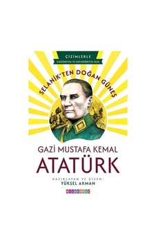 Selanik'ten Doğan Güneş: Gazi Mustafa Kemal Atatürk / Yüksel A... Selanik'ten Doğan Güneş: Gazi Mustafa Kemal Atatürk / Yüksel A...