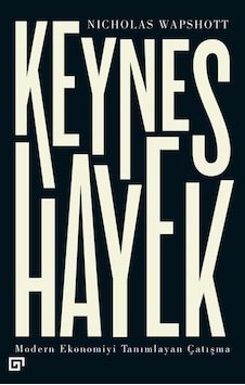 Keynes Hayek-Modern Ekonomiyi Tanımlayan Çatışma - Nicholas Wapshott - Koç Üniversitesi Yayınları Keynes Hayek-Modern Ekonomiyi Tanımlayan Çatışma - Nicholas Wapshott - Koç Üniversitesi Yayınları