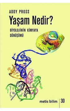 Yaşam Nedir? Biyolojinin Kimyaya Dönüşümü - Addy Pross - Metis Yayınları Yaşam Nedir? Biyolojinin Kimyaya Dönüşümü - Addy Pross - Metis Yayınları