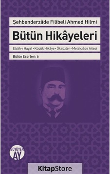 Bütün Hikayeleri - Şehbenderzade Filibeli Ahmed Hilmi - Şehbenderzade Filibeli Ahmed Hilmi - Büyüyenay Yayınları