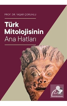 Türk Mitolojisinin Ana Hatları - Yaşar Çoruhlu Türk Mitolojisinin Ana Hatları - Yaşar Çoruhlu