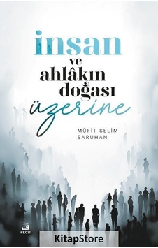 İnsan Ve Ahlakın Doğası Üzerine Düşünceler / Müfit Selim Saruhan