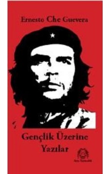 Gençlik Üzerine Yazılar - Ernesto Che Guevara - Arya Yayıncılık Gençlik Üzerine Yazılar - Ernesto Che Guevara - Arya Yayıncılık