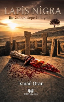 Lapis-nigra: Bir Göbeklitepe Cinayeti / İsmail Oran Lapis-nigra: Bir Göbeklitepe Cinayeti / İsmail Oran