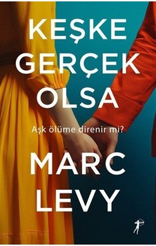 Keşke Gerçek Olsa / Marc Levy Keşke Gerçek Olsa / Marc Levy