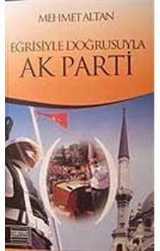 Eğrisiyle Doğrusuyla Ak Parti / Prof. Dr. Mehmet Altan