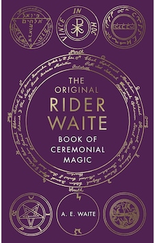 The Original Rider Waite Book Of Ceremonial Magic The Original Rider Waite Book Of Ceremonial Magic